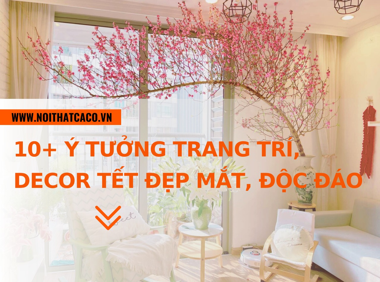 10+ ý tưởng trang trí, decor Tết đẹp, độc đáo dễ thực hiện