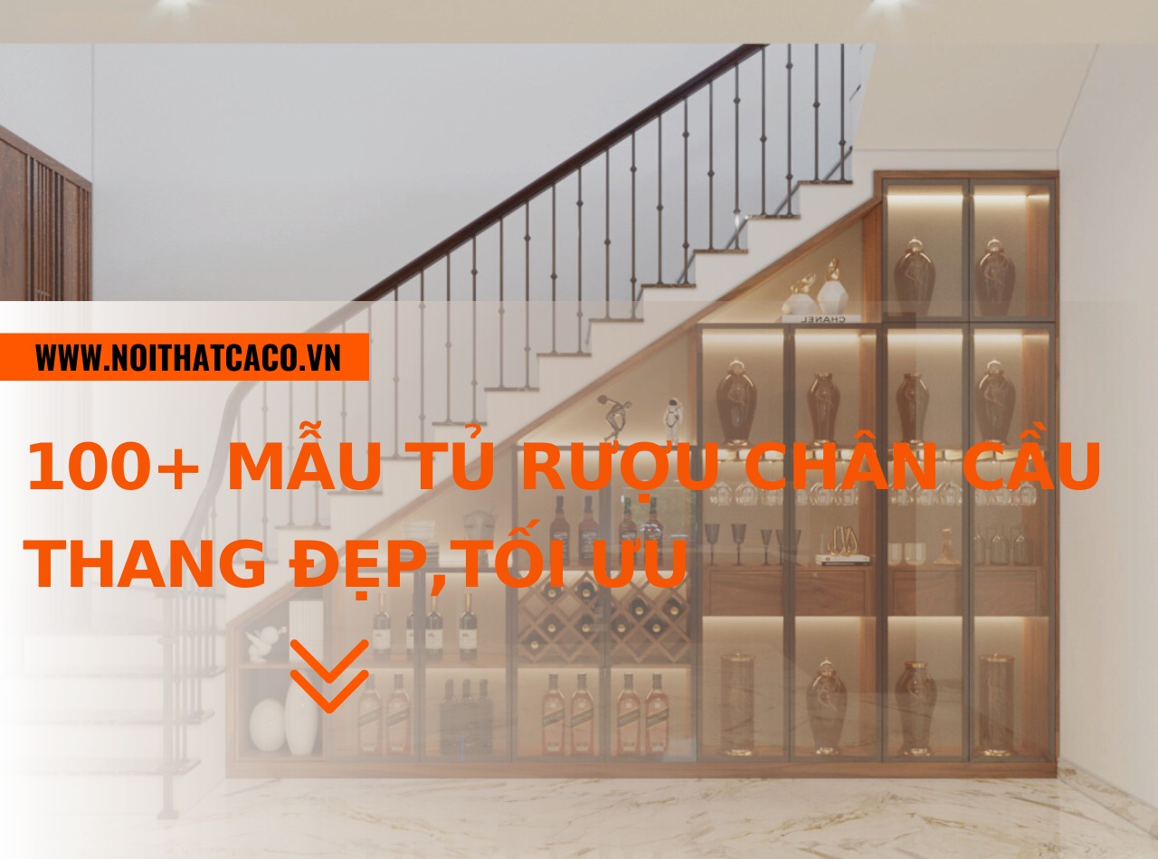 100+ mẫu tủ rượu chân cầu thang đẹp mắt, tối ưu không gian