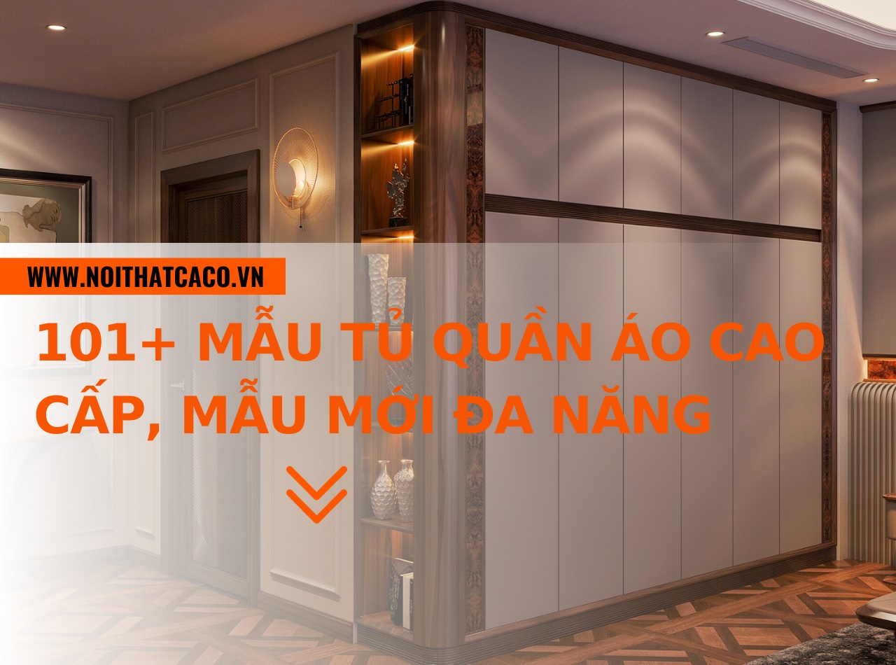 101+ mẫu tủ quần áo cao cấp, mẫu mới đa năng hiện đại