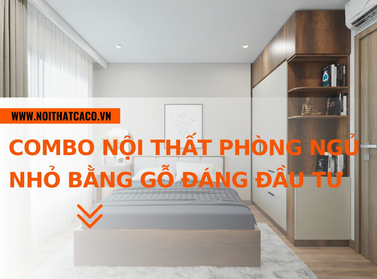 139+ mẫu combo nội thất phòng ngủ nhỏ bằng gỗ đáng đầu tư