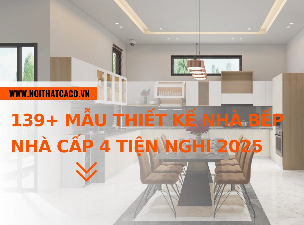 139+ mẫu thiết kế nhà bếp nhà cấp 4 đẹp, tiện nghi nhất 2025