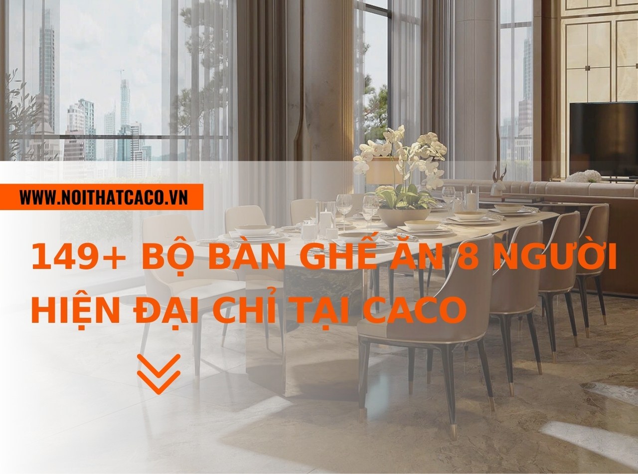 149+ bộ bàn ghế ăn 8 người đẹp, hiện đại chỉ tại CaCo