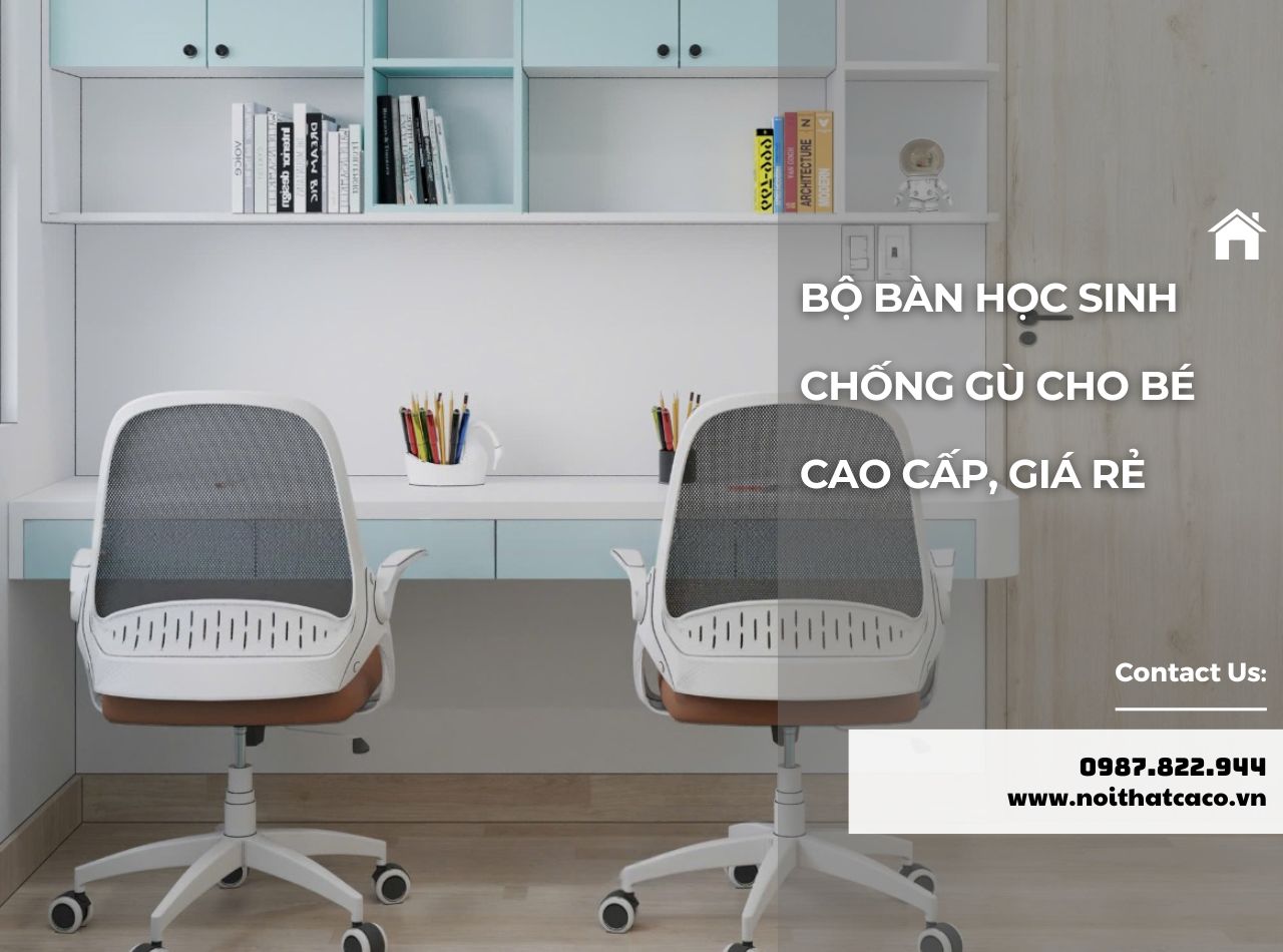 15+ Bộ bàn học sinh chống gù cho bé cao cấp, an toàn, giá rẻ