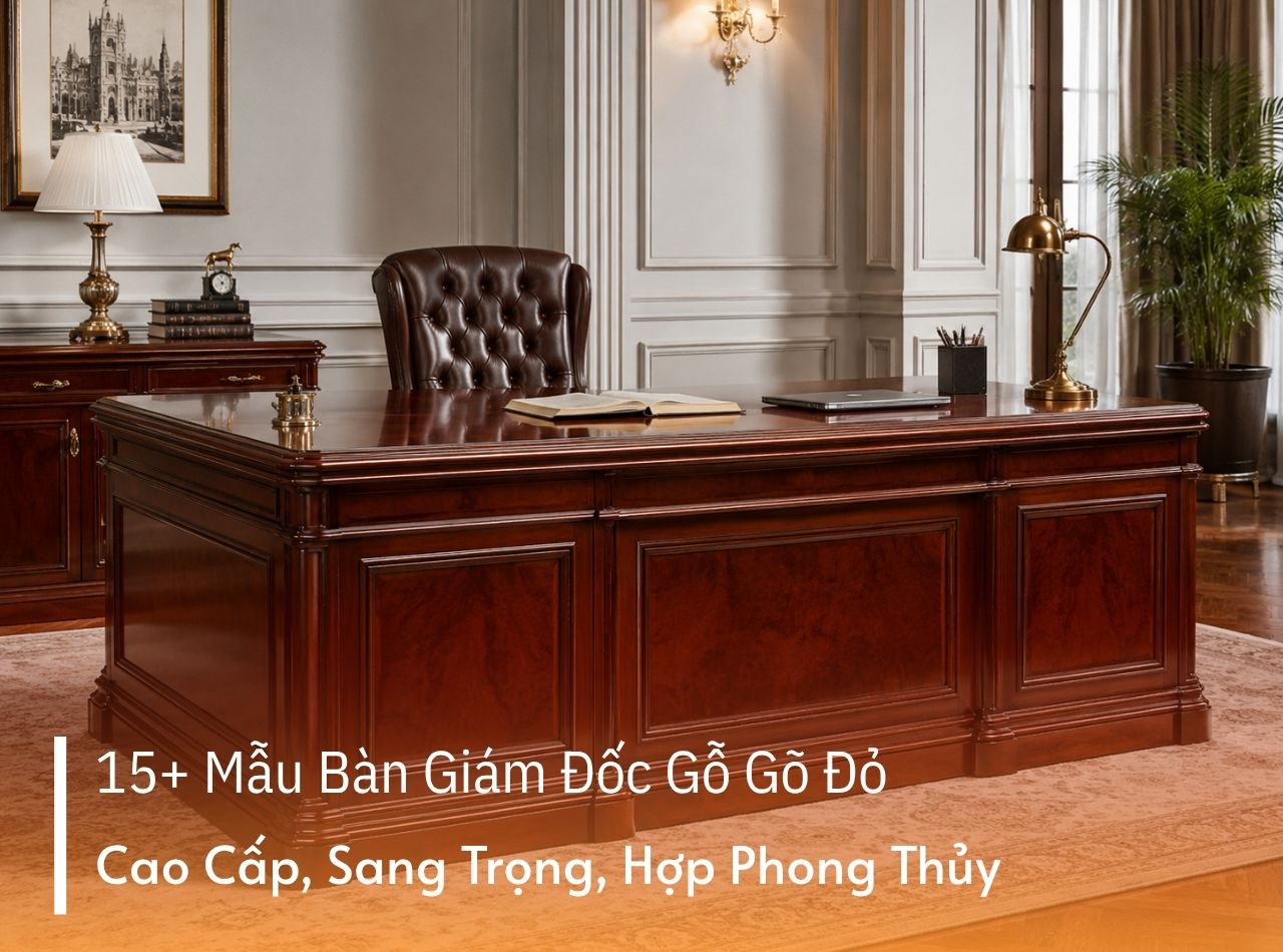 15 + Mẫu Bàn Giám Đốc Gỗ Gõ Đỏ Cao Cấp, Sang Trọng, Hợp Phong Thủy