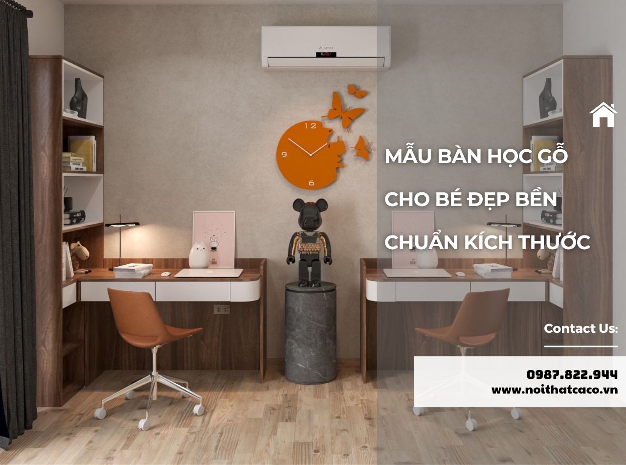 15+ Mẫu Bàn Học Gỗ Cho Bé Đẹp, Bền, Chuẩn Kích Thước