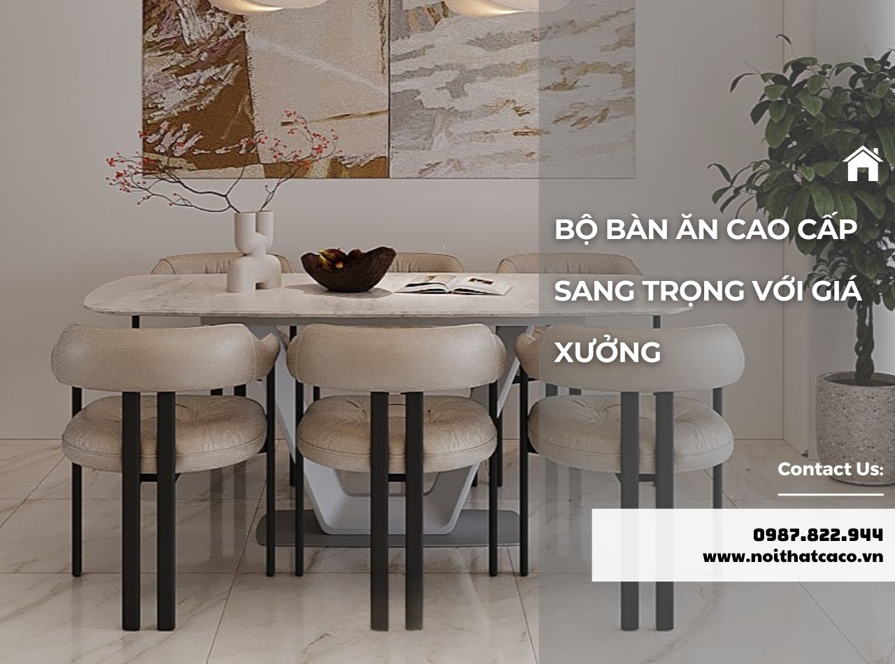 15+ Mẫu Thiết Kế Bộ Bàn Ăn Cao Cấp Sang Trọng Với Giá Xưởng