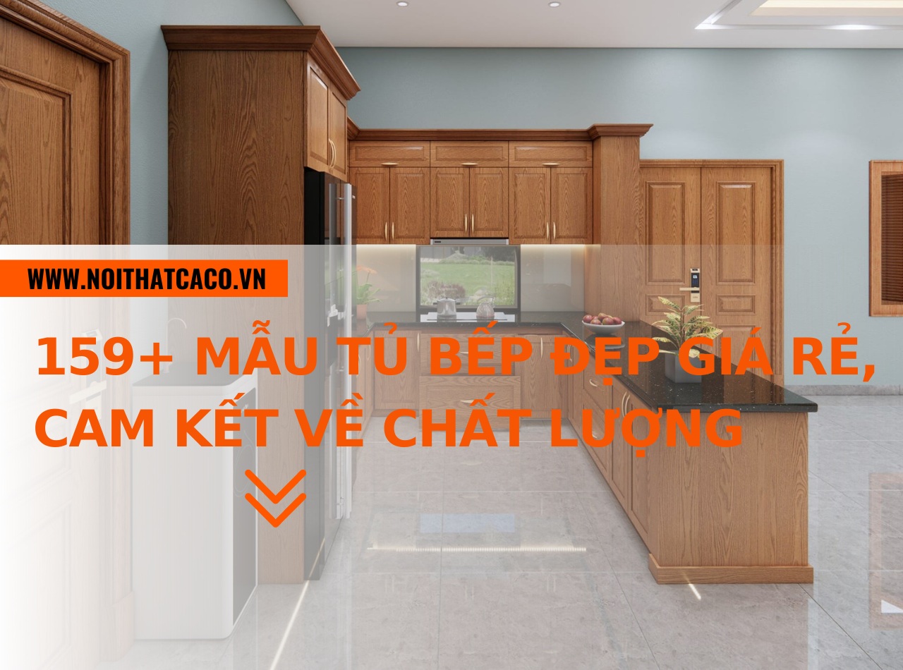 159+ mẫu tủ bếp đẹp giá rẻ, cam kết về chất lượng ổn định