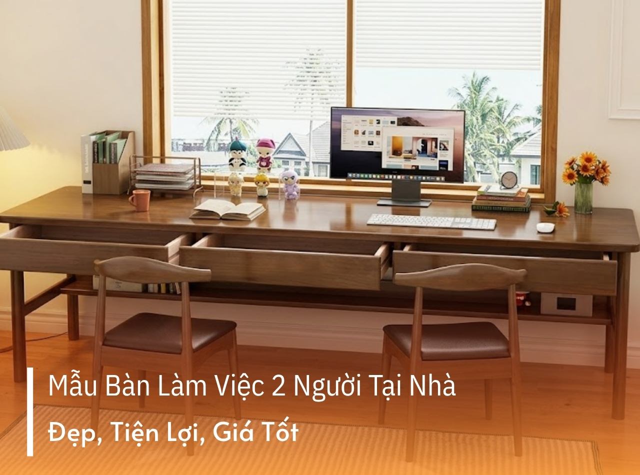 19+ Mẫu Bàn Làm Việc 2 Người Tại Nhà Đẹp, Tiện Lợi, Giá Tốt