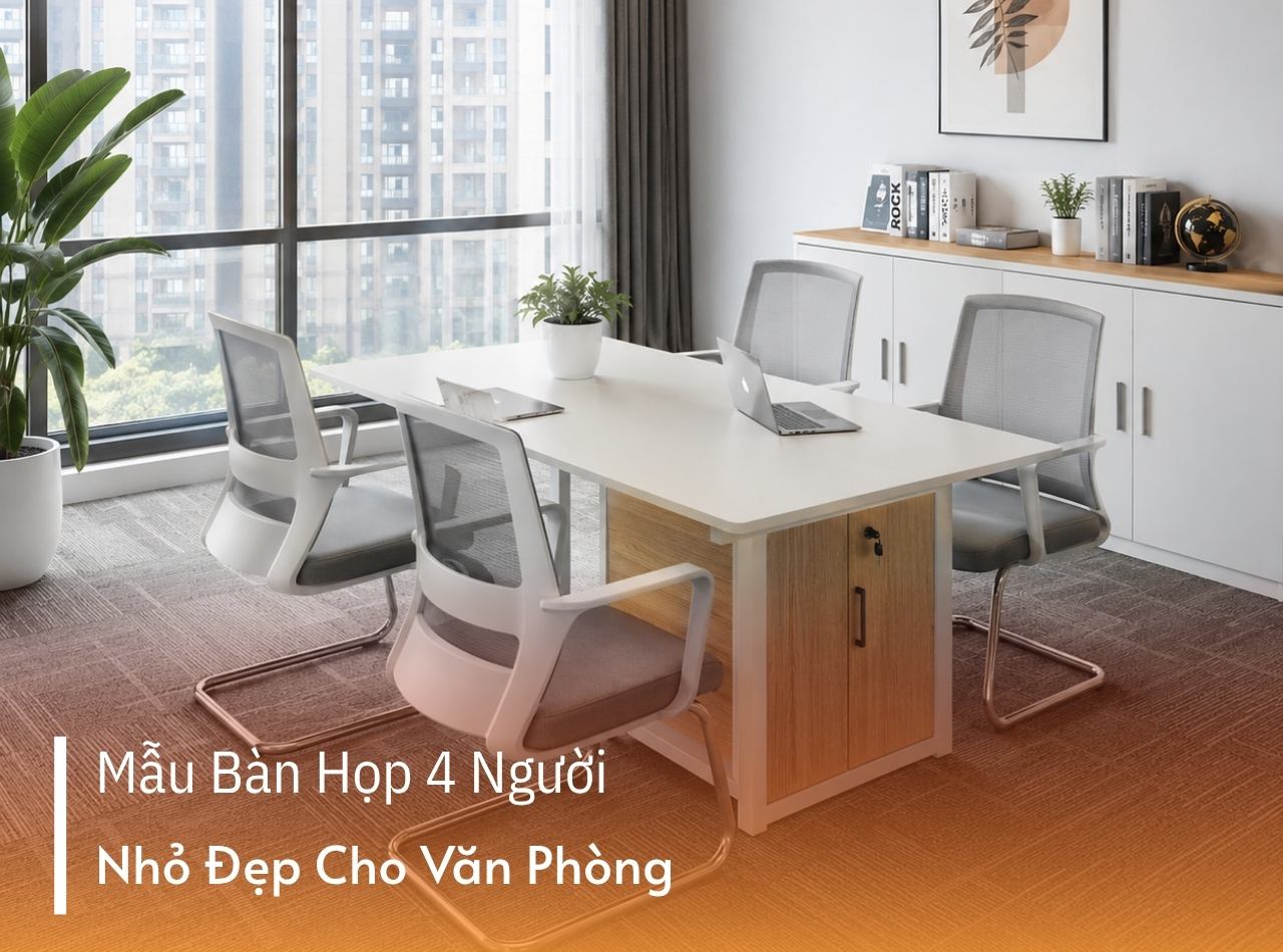 20 Mẫu Bàn Họp 4 Người Nhỏ Đẹp, Hiện Đại Cho Văn Phòng