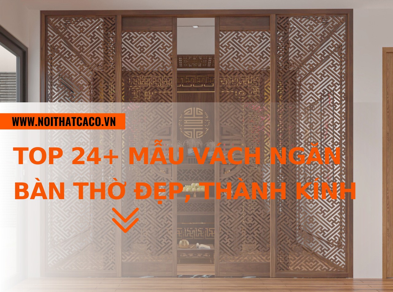 24+ Mẫu vách ngăn bàn thờ đẹp, tạo không gian thành kính