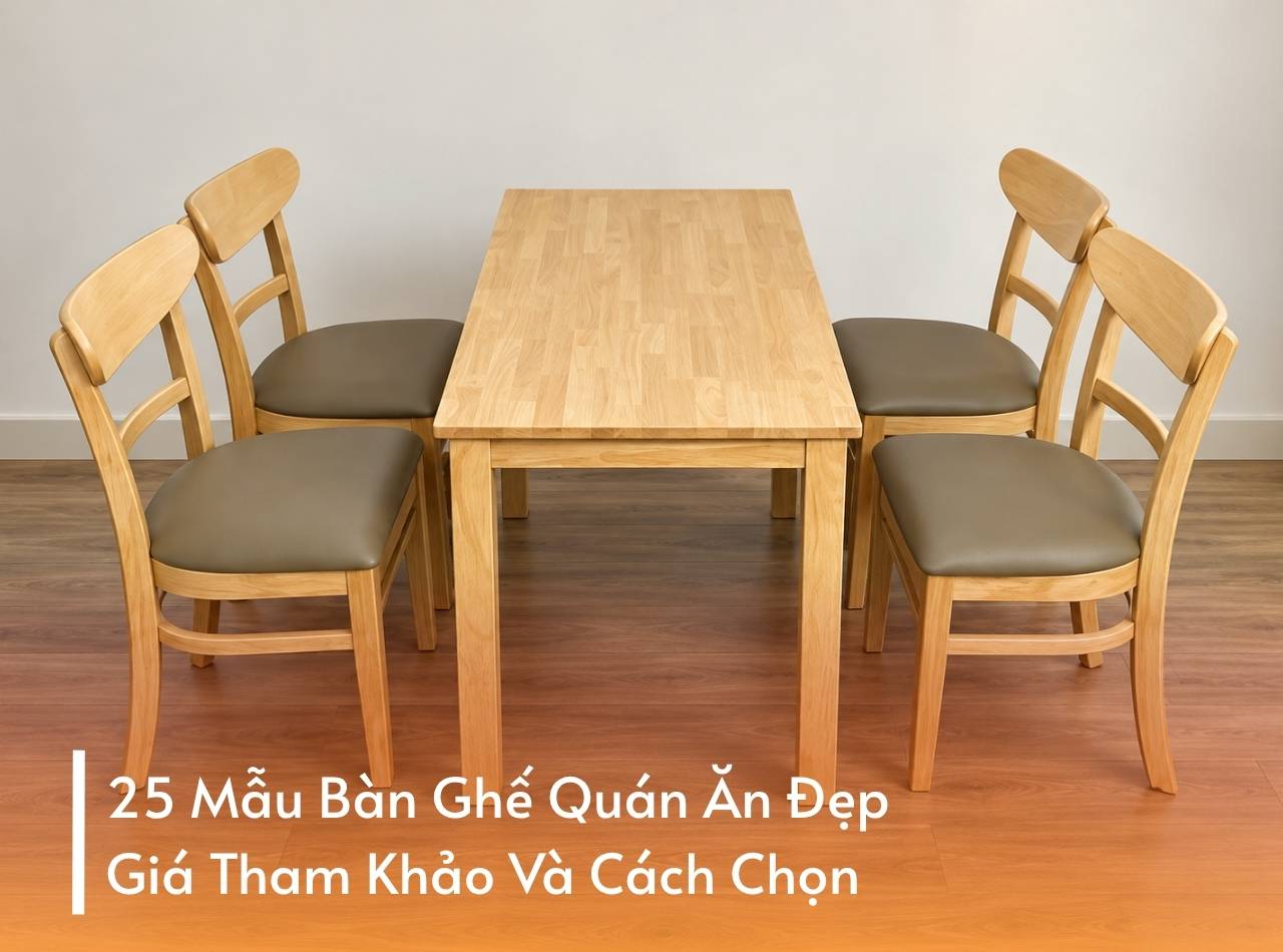 25 Mẫu Bàn Ghế Quán Ăn Đẹp, Giá Tham Khảo Và Cách Chọn