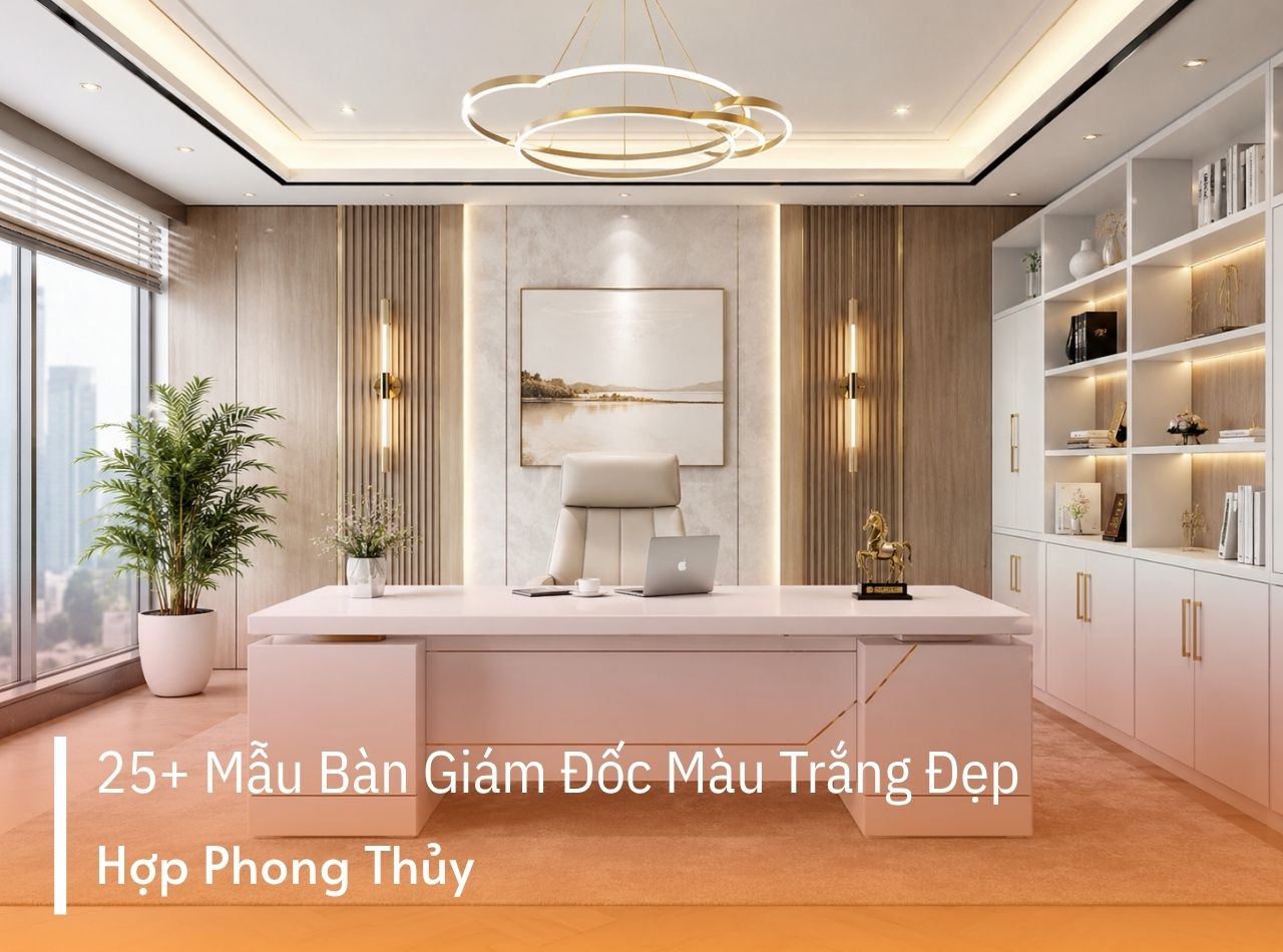 25+ Mẫu Bàn Giám Đốc Màu Trắng Đẹp, Hợp Phong Thủy