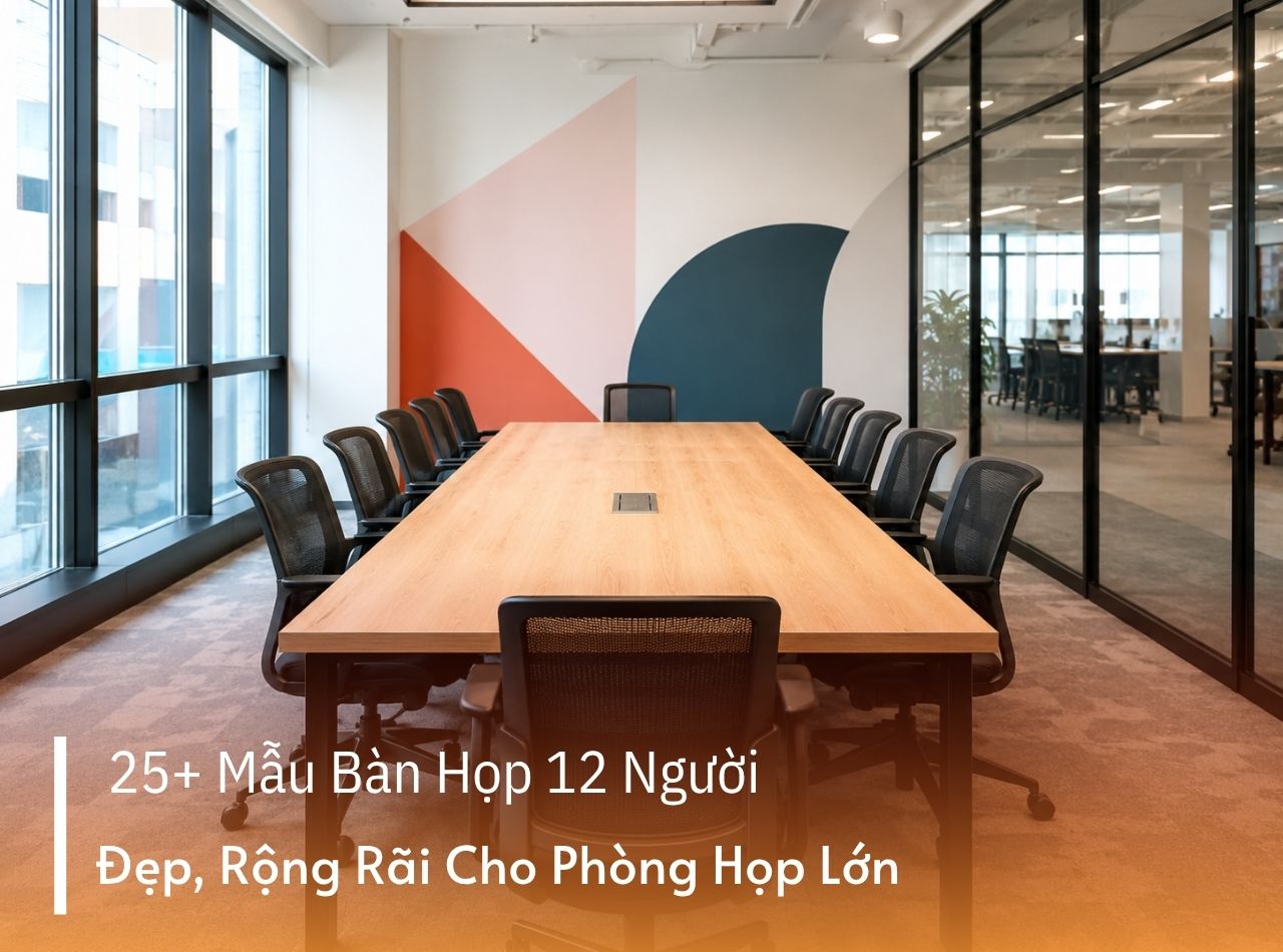 25+ Mẫu Bàn Họp 12 Người Đẹp, Rộng Rãi Cho Phòng Họp Lớn