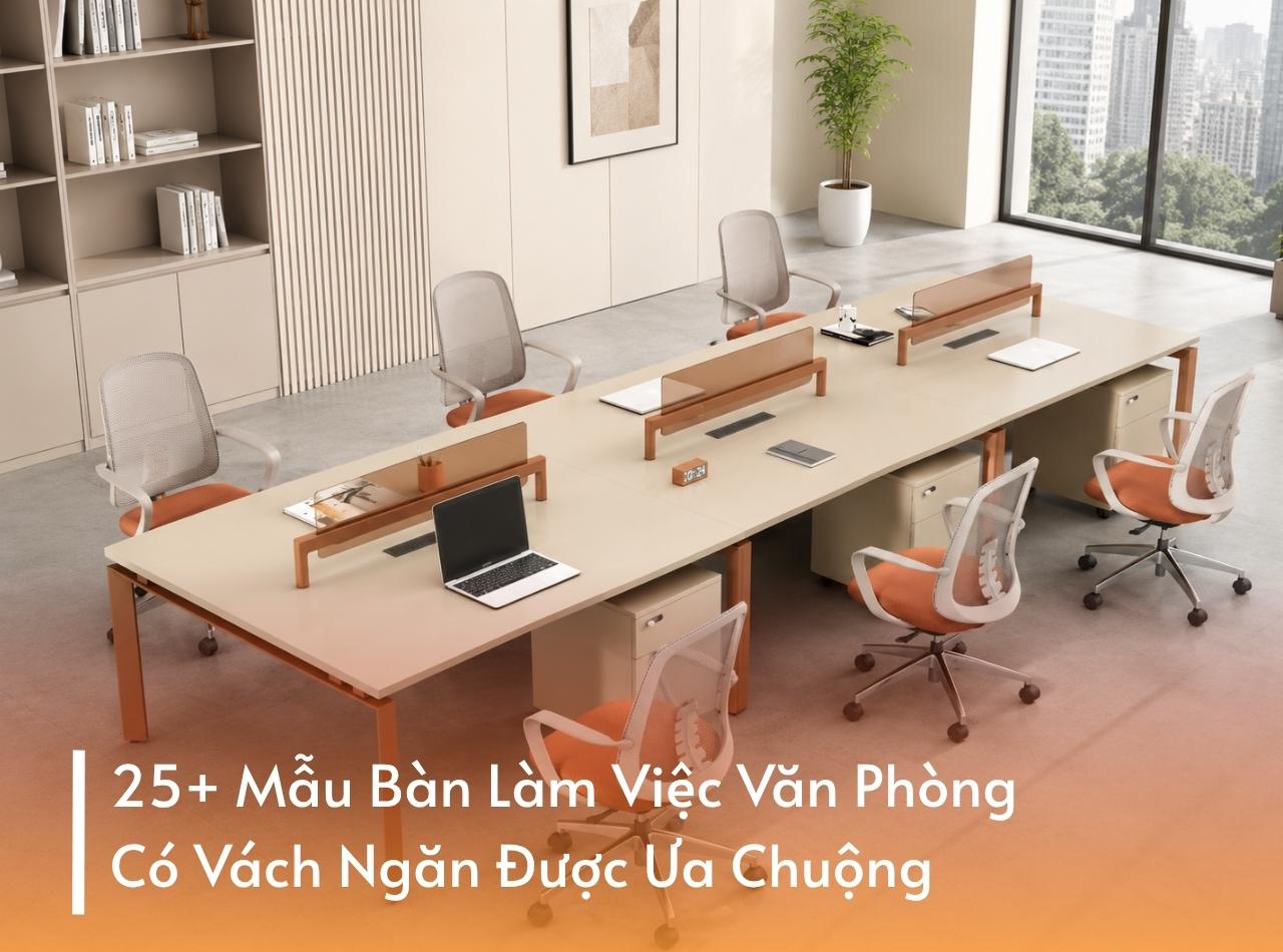 25+ Mẫu Bàn Làm Việc Văn Phòng Có Vách Ngăn Được Ưa Chuộng
