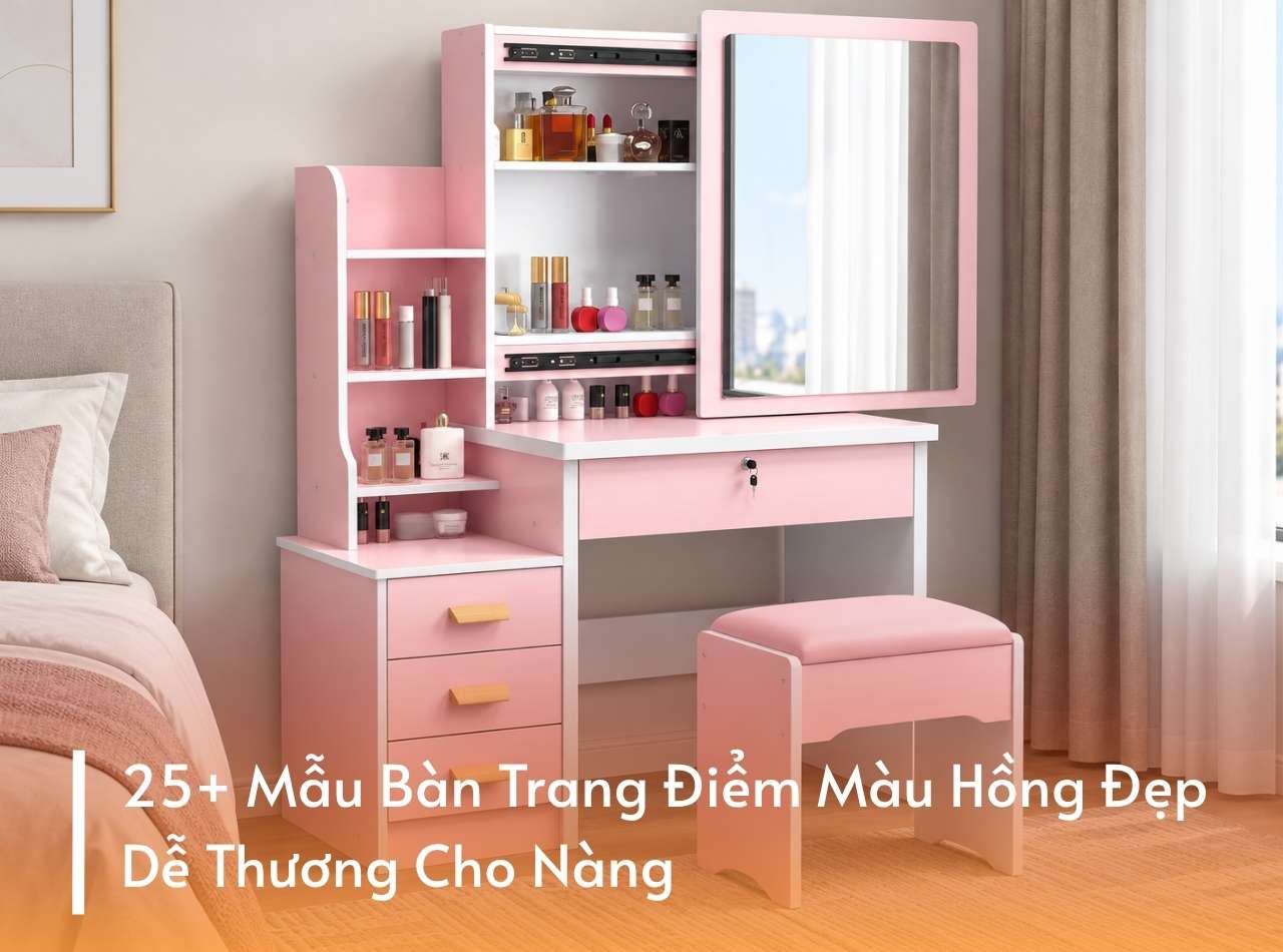 25+ Mẫu Bàn Trang Điểm Màu Hồng Đẹp, Dễ Thương Cho Nàng