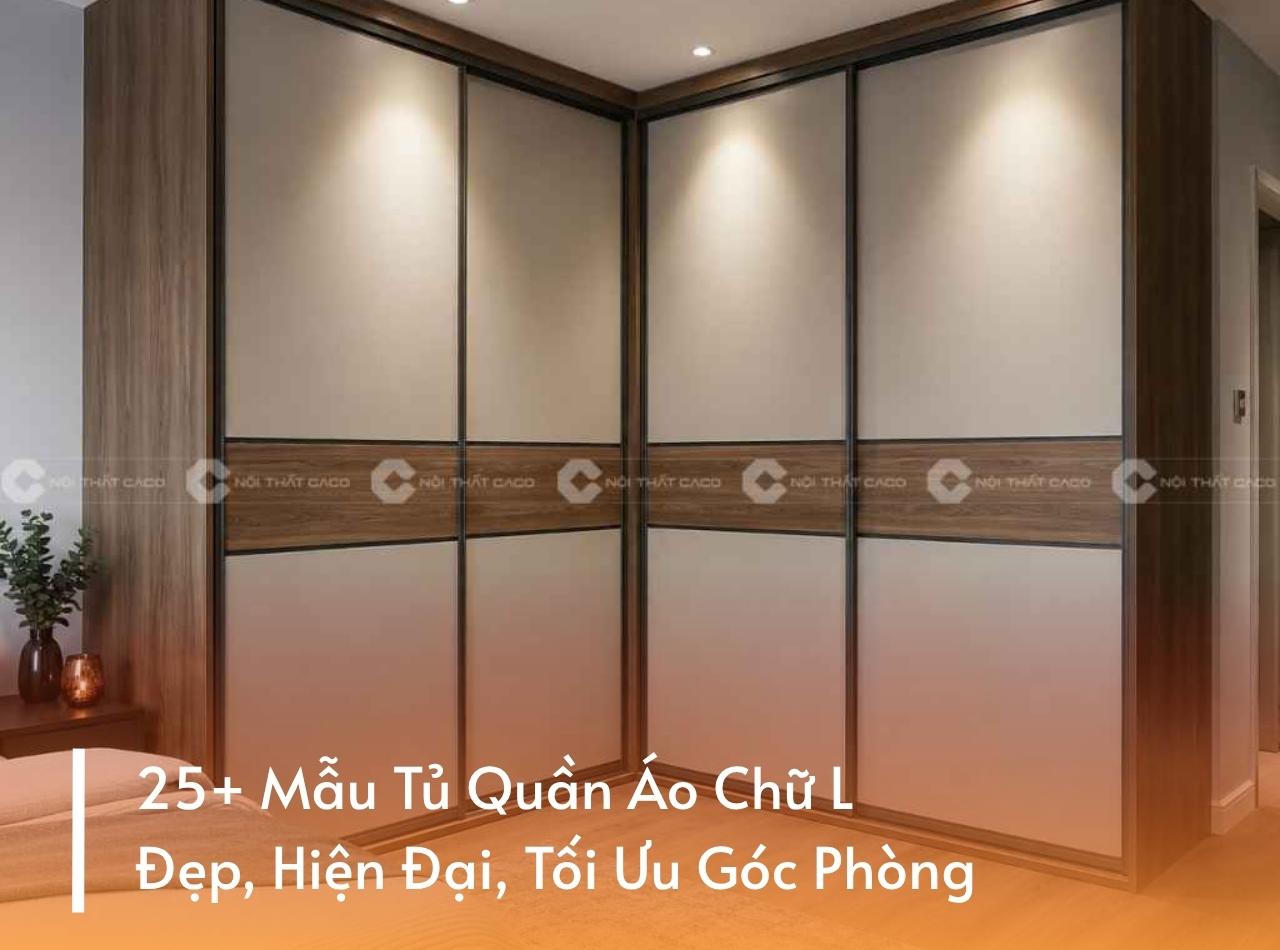 25+ Mẫu Tủ Quần Áo Chữ L Đẹp, Hiện Đại, Tối Ưu Góc Phòng