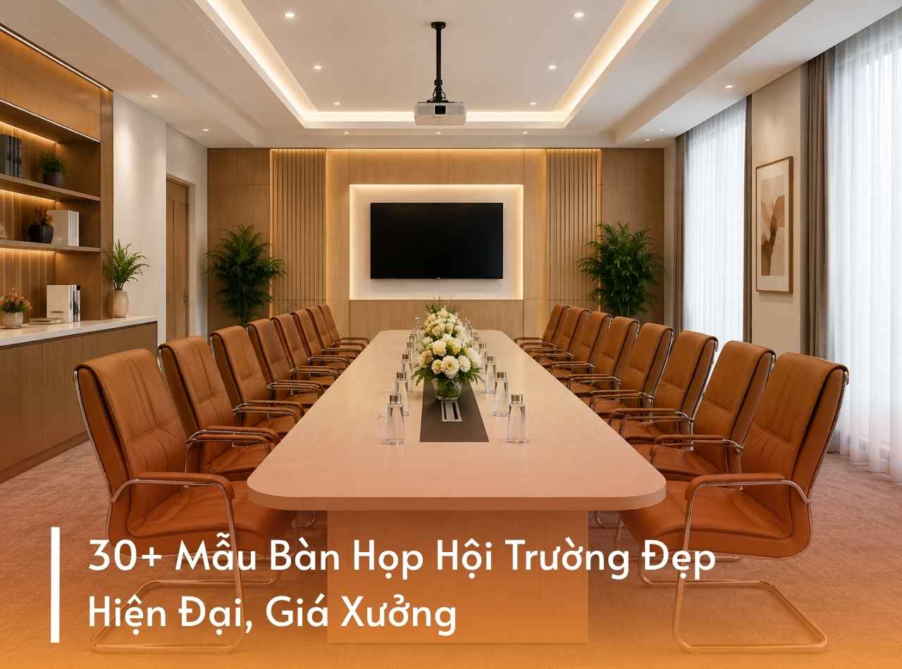 30+ Mẫu Bàn Họp Hội Trường Đẹp, Hiện Đại, Giá Xưởng