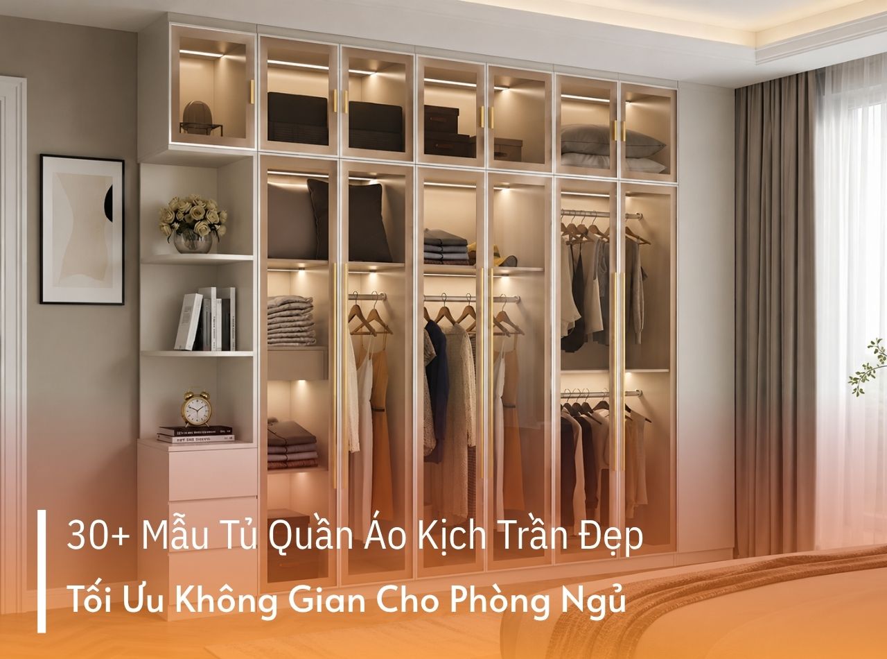30+ Mẫu Tủ Quần Áo Kịch Trần Đẹp, Tối Ưu Không Gian