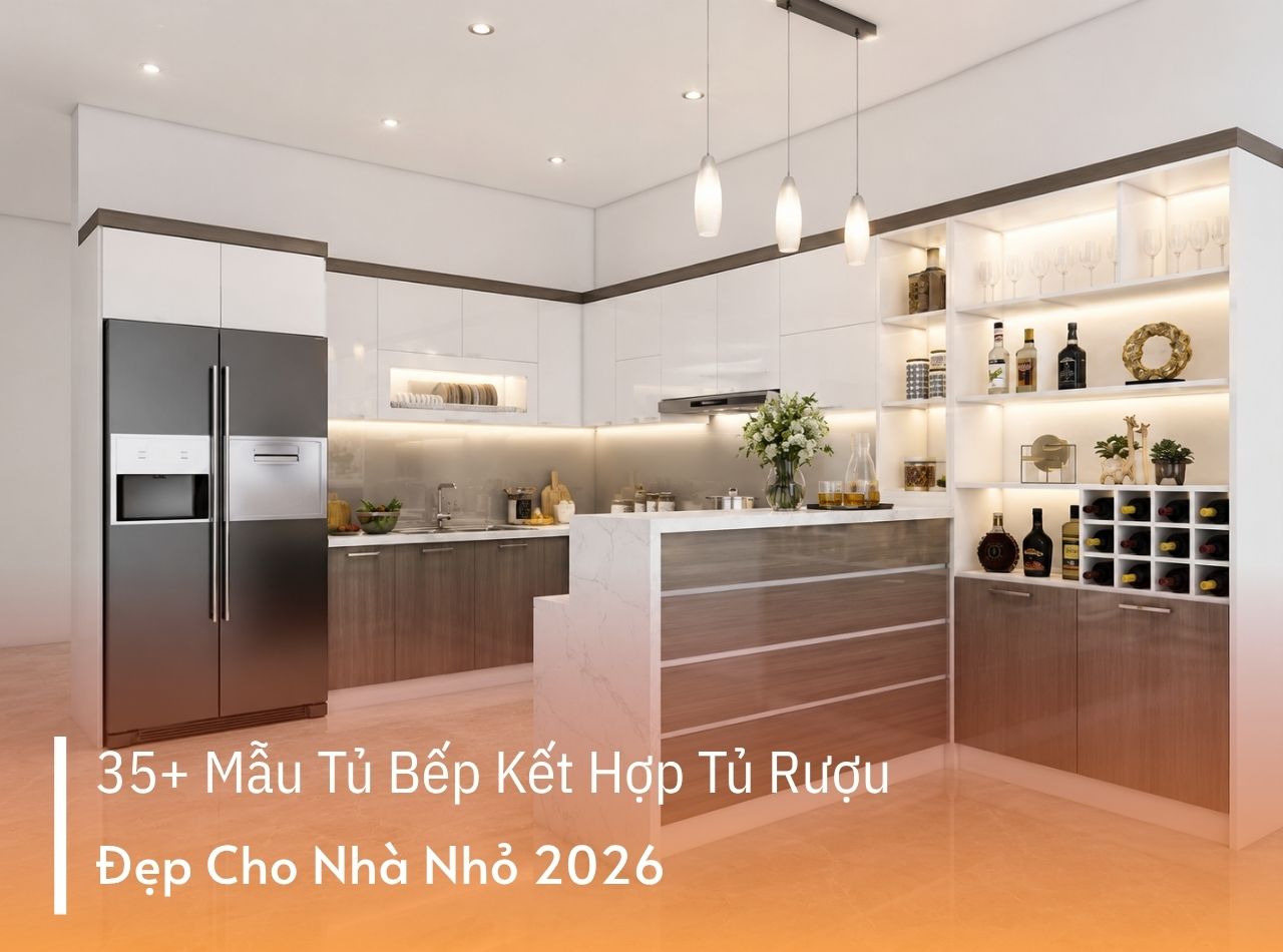35+ Mẫu Tủ Bếp Kết Hợp Tủ Rượu Đẹp Cho Nhà Nhỏ 2026