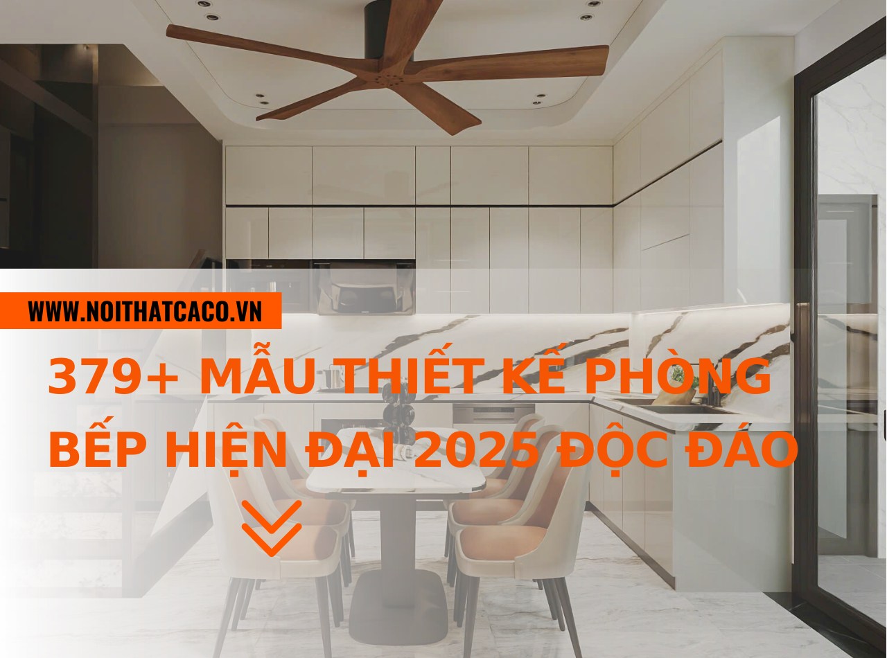 379+ mẫu thiết kế phòng bếp hiện đại 2025 đẹp độc đáo