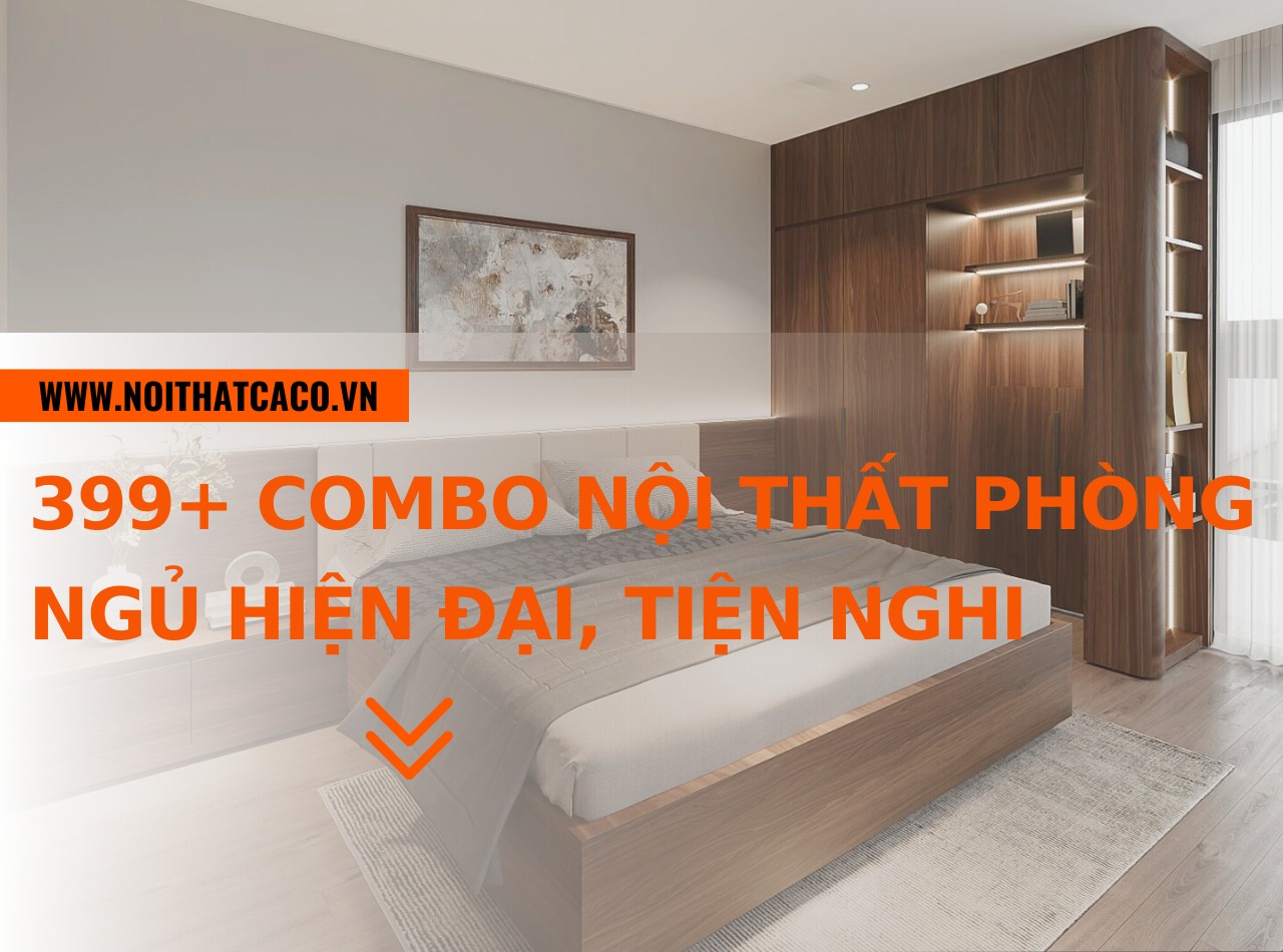 399+ combo nội thất phòng ngủ hiện đại, đẹp, tiện nghi