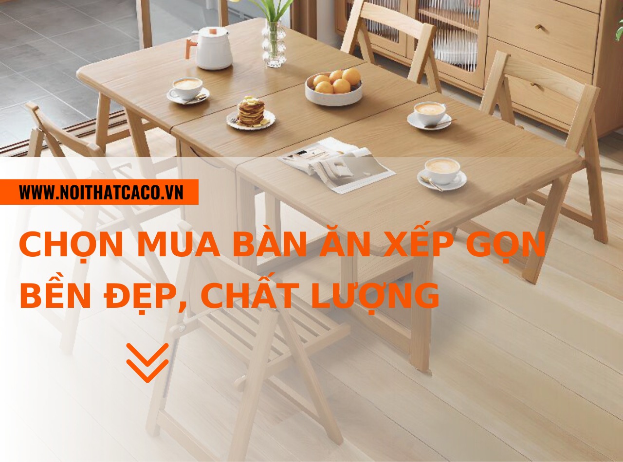 45+ mẫu bàn ăn xếp gọn bền đẹp, tiện lợi chất lượng