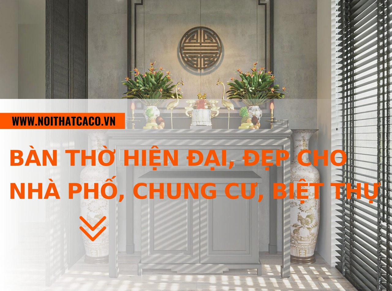 45 Mẫu bàn thờ hiện đại, đẹp cho nhà phố, chung cư, biệt thự