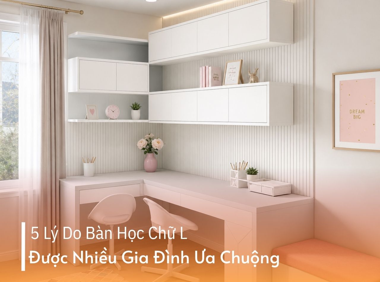 5 Lý Do Bàn Học Chữ L Được Nhiều Gia Đình Ưa Chuộng