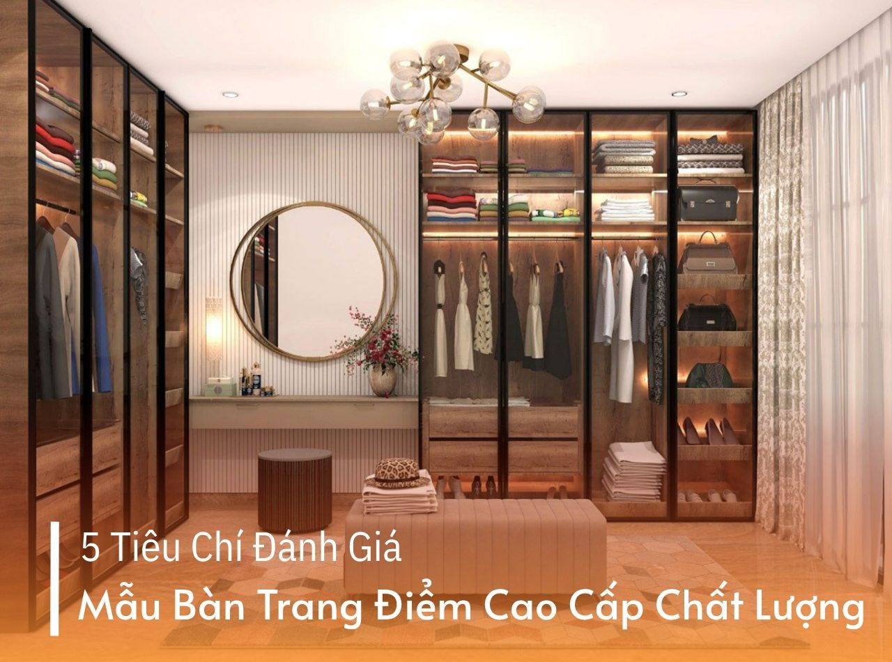 5 Tiêu Chí Đánh Giá Mẫu Bàn Trang Điểm Cao Cấp Chất Lượng