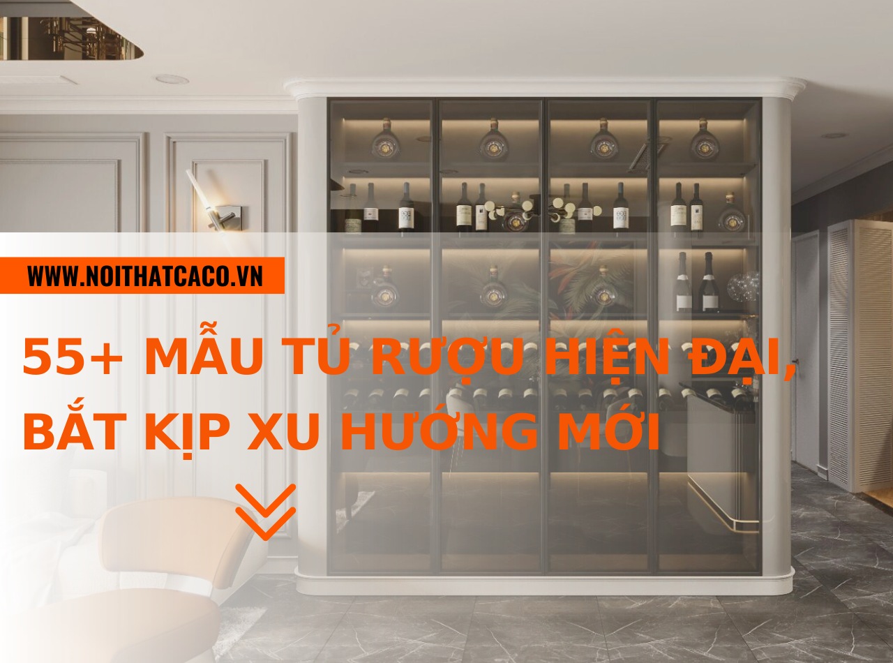 55+ mẫu tủ rượu hiện đại, bắt kịp xu hướng mới tháng 11/2024