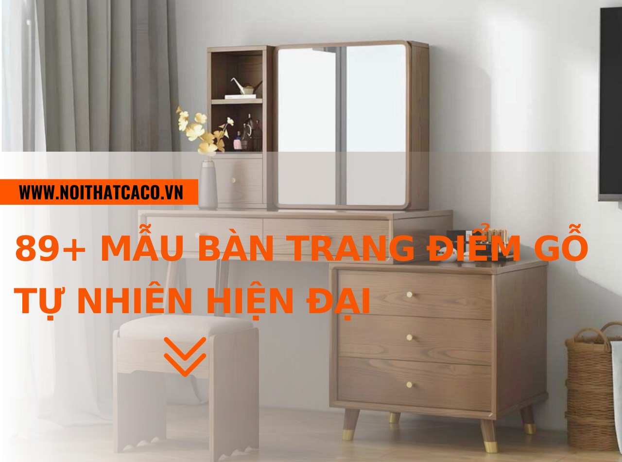 89+ mẫu bàn trang điểm gỗ tự nhiên đẹp, bán chạy nhất 2024