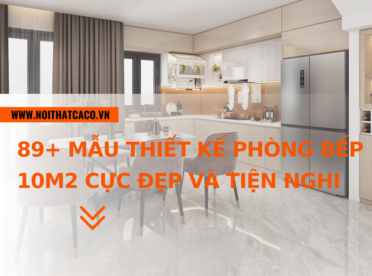 89+ mẫu thiết kế phòng bếp 10m2 cực đẹp và tiện nghi