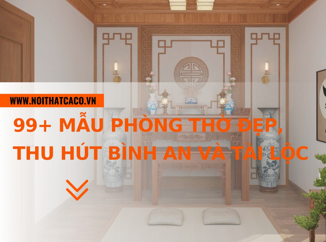 99+ mẫu phòng thờ đẹp, thu hút bình an và tài lộc tại CaCo