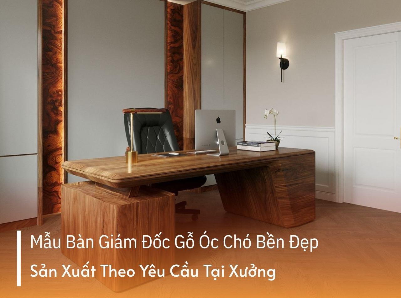 Bàn Giám Đốc Gỗ Óc Chó Cao Cấp - Tôn Vinh Đẳng Cấp Lãnh Đạo