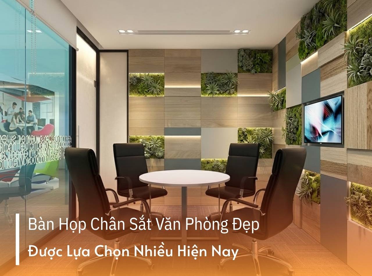 Bàn Họp Chân Sắt Văn Phòng Đẹp Được Lựa Chọn Nhiều Hiện Nay