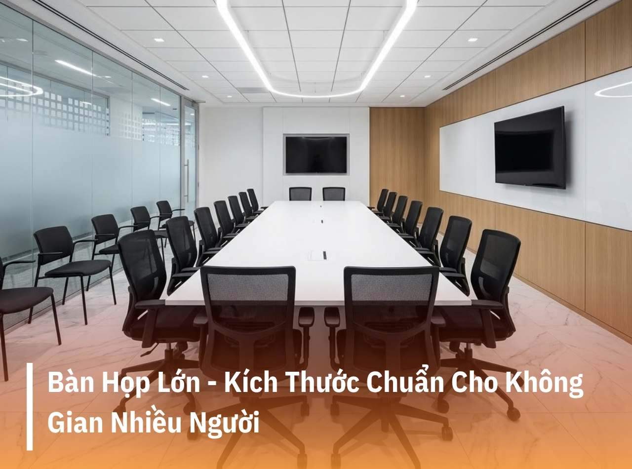 Bàn Họp Lớn - Kích Thước Chuẩn Cho Không Gian Nhiều Người