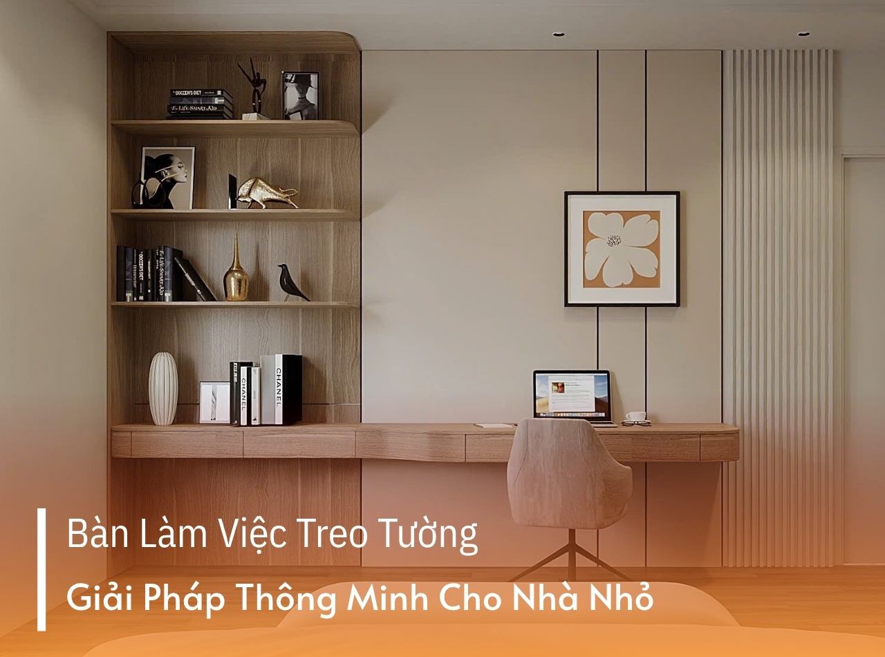 Bàn Làm Việc Treo Tường - Giải Pháp Cho Phòng Nhỏ, Nhà Hẹp