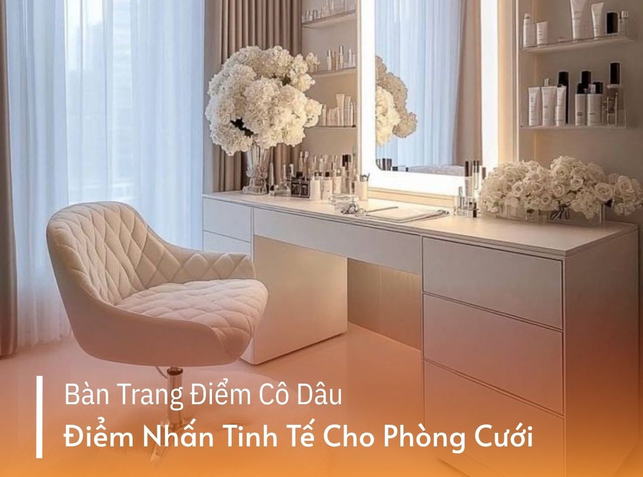 Bàn Trang Điểm Cô Dâu - Điểm Nhấn Tinh Tế Cho Phòng Cưới Sang Trọng