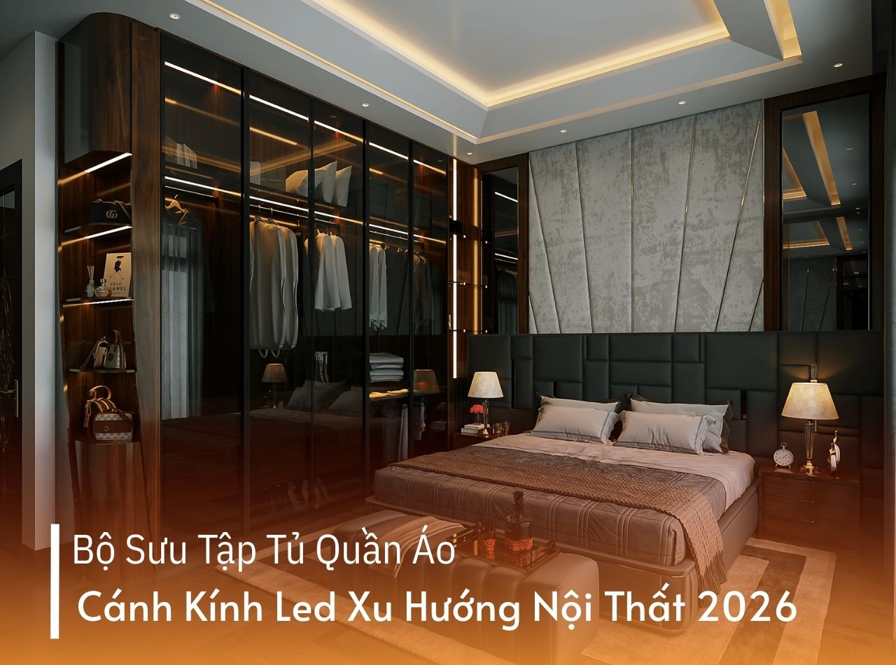 Bộ Sưu Tập Tủ Quần Áo Cánh Kính Led Xu Hướng Nội Thất 2026