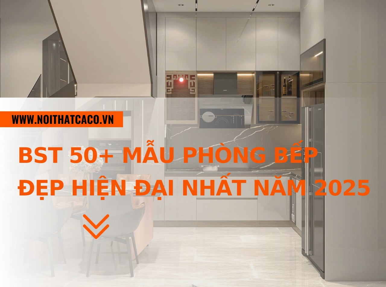 BST 50+ mẫu phòng bếp đẹp hiện đại - bán chạy nhất năm 2025