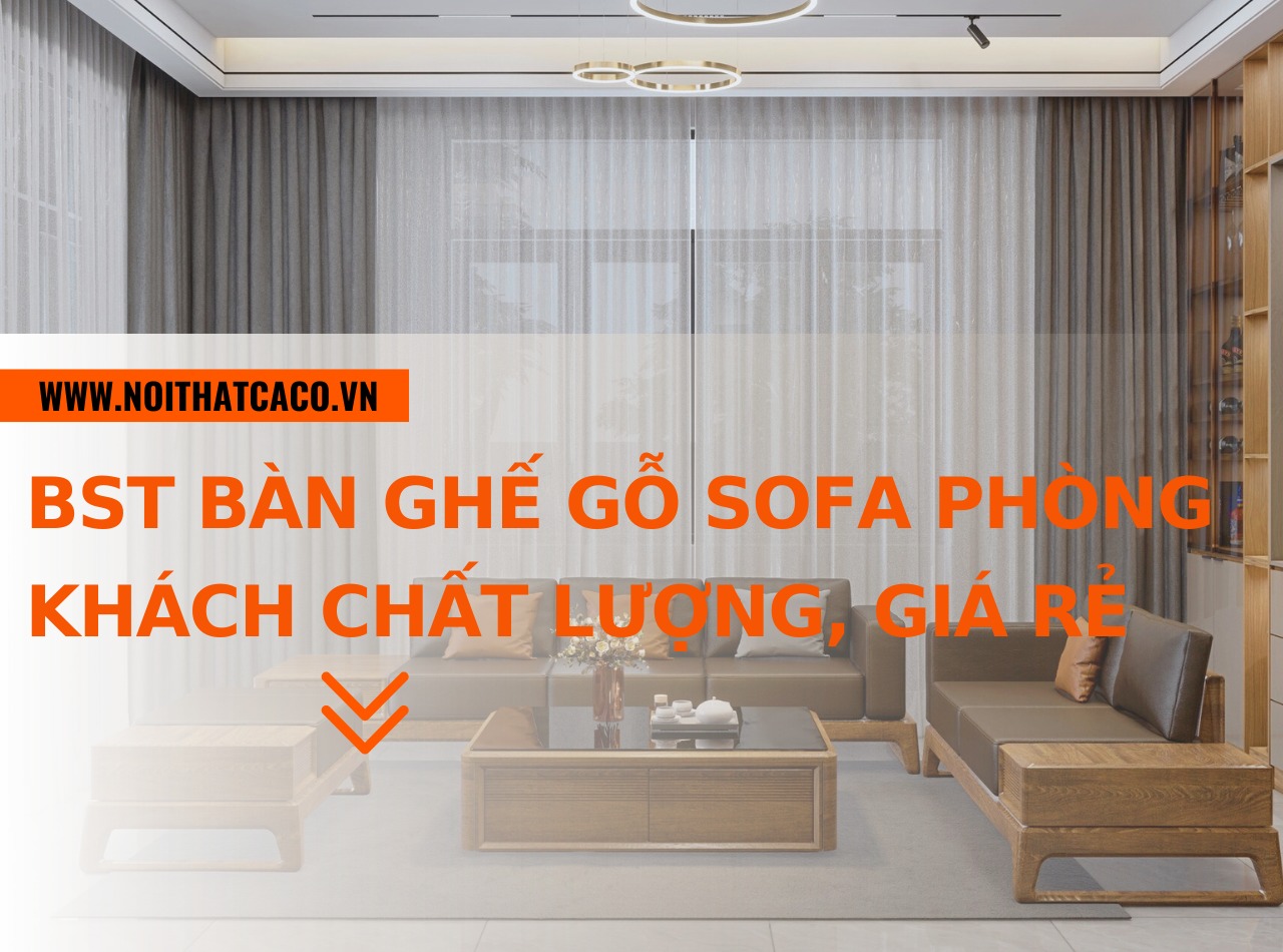 BST bàn ghế gỗ sofa phòng khách đẹp, chất lượng, giá rẻ