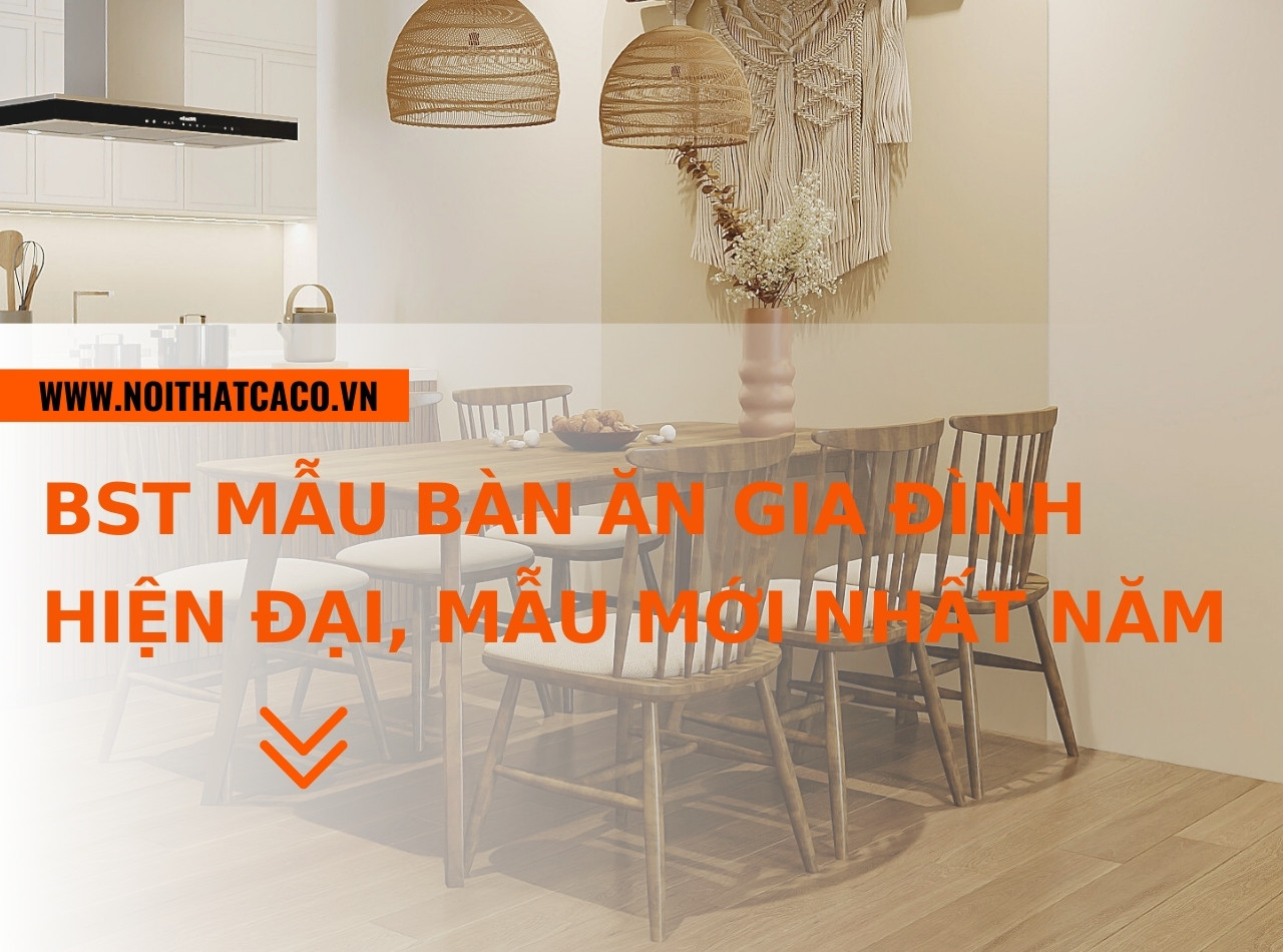 BST mẫu bàn ăn gia đình đẹp, hiện đại, mẫu mới nhất năm