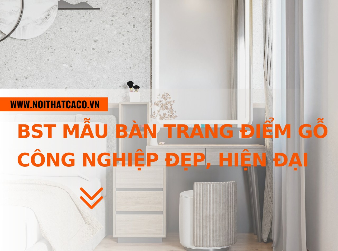 BST mẫu bàn trang điểm gỗ công nghiệp đẹp, hiện đại