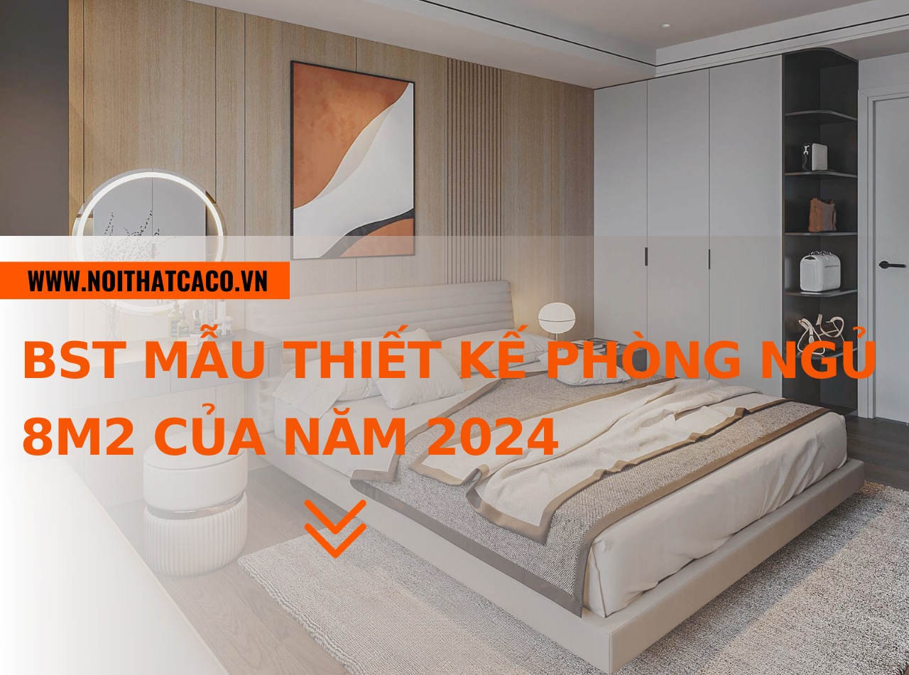 BST mẫu thiết kế phòng ngủ 8m2 là xu hướng của năm 2024