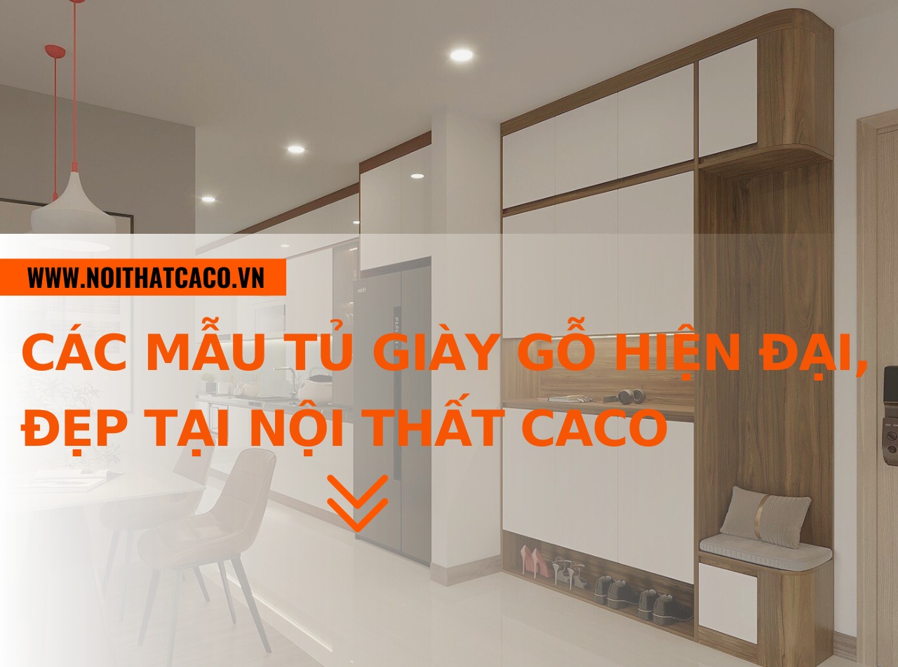 Các mẫu tủ giày gỗ hiện đại, đẹp tại Nội Thất CaCo