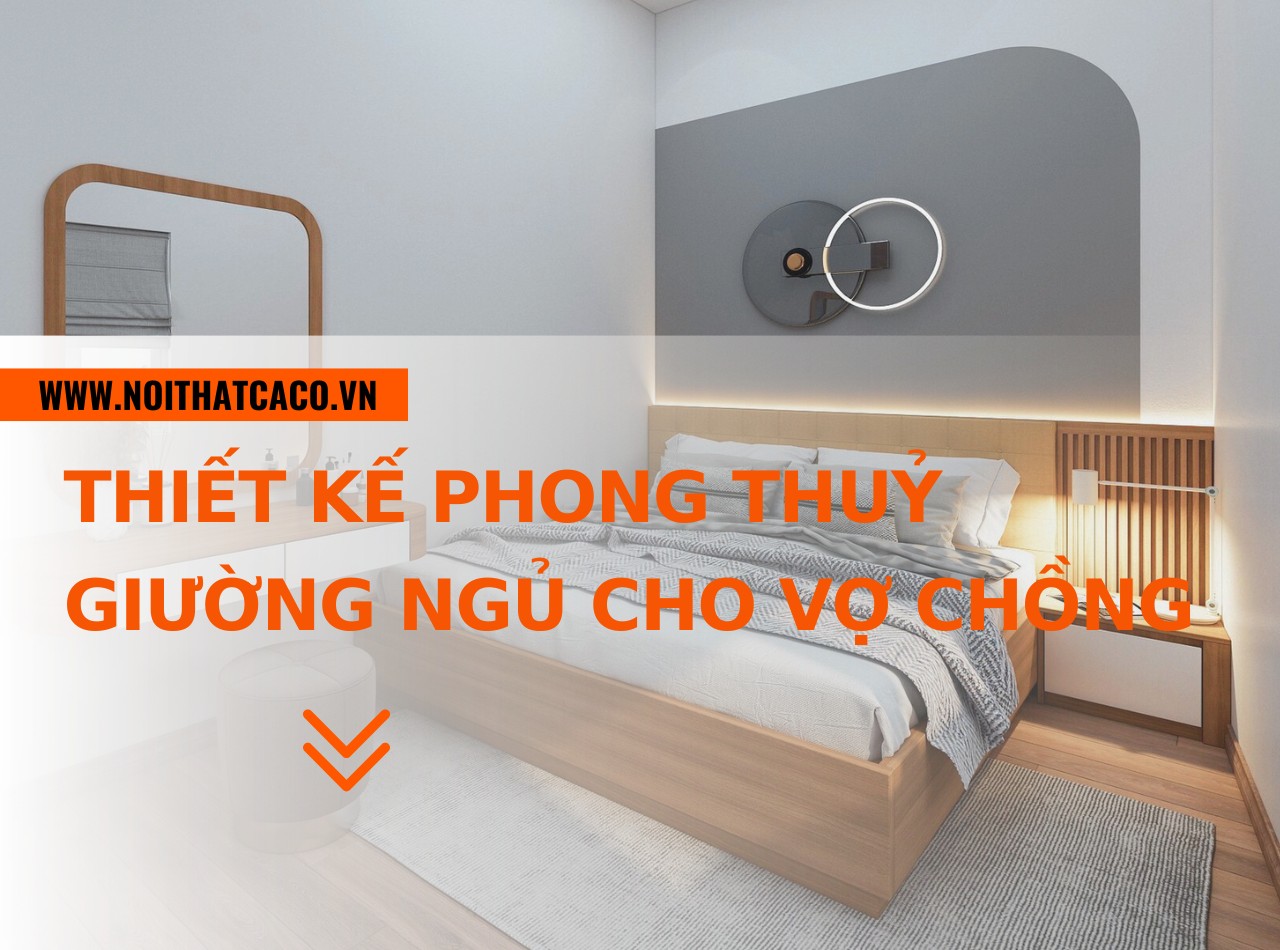 Các nguyên tắc thiết kế phong thuỷ giường ngủ cho vợ chồng