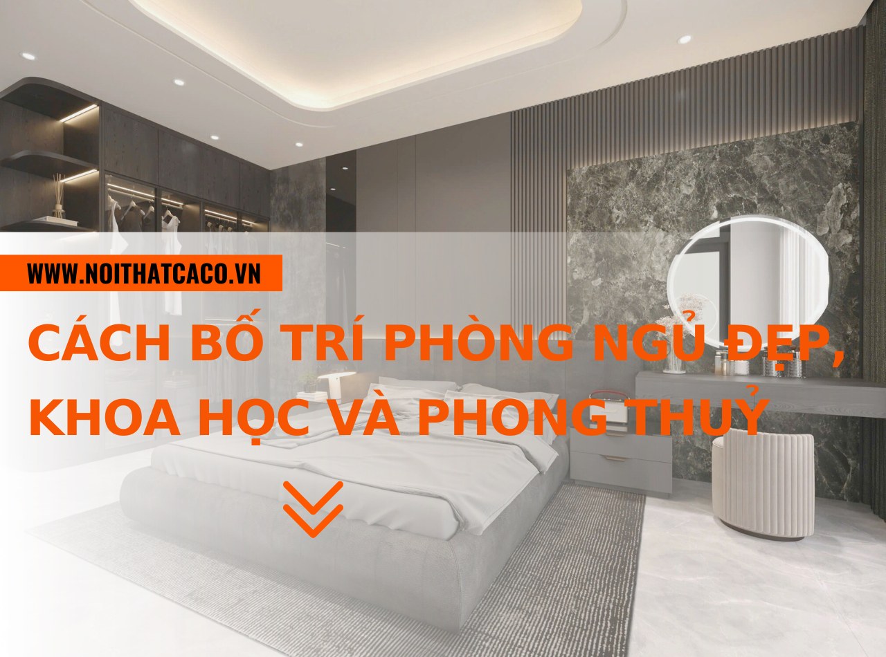 Cách bố trí phòng ngủ đẹp, khoa học và chuẩn phong thuỷ