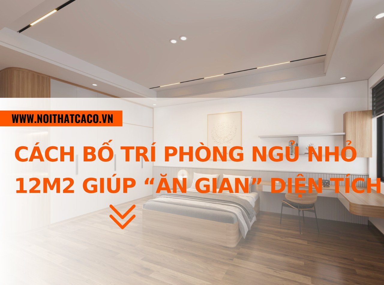 Cách bố trí phòng ngủ nhỏ 12m2 giúp “ăn gian” diện tích