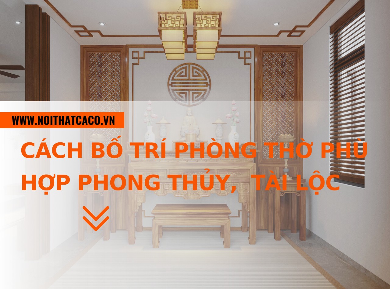 Cách bố trí phòng thờ phù hợp phong thủy, thu hút tài lộc