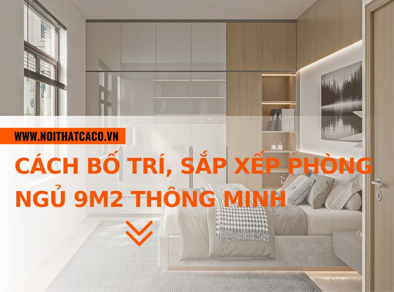 Cách bố trí, sắp xếp phòng ngủ 9m2 thông minh, hiệu quả